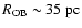 $R_{{\rm OB}}\sim 35~{\rm pc}$