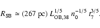 \begin{displaymath}R_{{\rm SB}} \simeq (267~{\rm pc})~ L_{{\rm OB},38}^{1/5}~n_{0}^{-1/5}~t_{7}^{3/5}.
\end{displaymath}