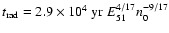 $t_{{\rm rad}}= 2.9\times 10^4~{\rm yr}~E_{51}^{4/17} n_{0}^{-9/17}$