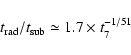 \begin{displaymath}t_{{\rm rad}}/t_{{\rm sub}} \simeq 1.7\times t_{7}^{-1/51}
\end{displaymath}
