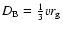 $D_{{\rm B}} = \frac{1}{3}vr_{{\rm g}}$