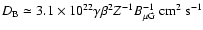 $D_{{\rm B}} \simeq 3.1\times 10^{22}\gamma\beta^{2} Z^{-1}B_{\mu{\rm G}}^{-1}~{\rm cm}^{2}~{\rm s}^{-1}$