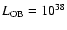 $L_{{\rm OB}}=10^{38}$