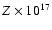 $Z\times 10^{17}$