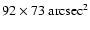 $92\times73~{\rm arcsec^{2}}$