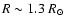 $R\sim 1.3~R_\odot$