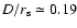 $D/r_{\rm s} \simeq 0.19$
