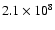 $ 2.1 \times 10^8$
