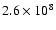$ 2.6 \times 10^8$