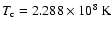 $T_{\rm c}=2.288\times10^8~{\rm K}$
