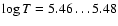 $\log T = 5.46\dots5.48$