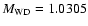 $M_{\rm WD}=1.0305$