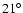 $21^{\circ}$