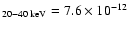 $_{\rm 20{-}40\;keV} = 7.6\times10^{-12}$