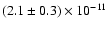$(2.1\pm
0.3)\times10^{-11}$