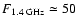 $F_{1.4\;{\rm GHz}}\simeq50$