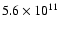 $5.6 \times 10^{11}$