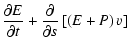 $\displaystyle \frac{ \partial E }{ \partial t } + \frac{ \partial }{ \partial s }
\left[\left(E+P\right)v\right]$