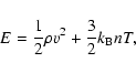 \begin{displaymath}E = \frac{1}{2} \rho v^2 + \frac{3}{2} k_{\rm B} n T,
\end{displaymath}
