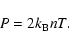 \begin{displaymath}P = 2 k_{\rm B} n T.
\end{displaymath}