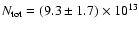 $N_{\rm tot} = (9.3 \pm 1.7)\times 10^{13}$