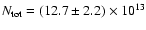 $N_{\rm tot} = (12.7 \pm 2.2) \times 10^{13}$