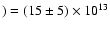 $) = (15 \pm5) \times 10^{13}$