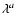 $\lambda^{a}$