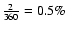 $\frac{2}{360}=0.5\%$
