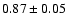 $0.87\pm0.05$