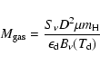 \begin{displaymath}{M_{\rm gas} = {S_\nu D^2 \mu m_{\rm H} \over
\epsilon_{\rm d} B_{\nu}(T_{\rm d}) } }
\end{displaymath}