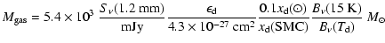 $\displaystyle M_{\rm gas} = 5.4\times10^3 ~ \frac{S_\nu (1.2~{\rm mm})}{\rm mJy...
...dot)}{x_{\rm d}{\rm (SMC)}}
\frac{B_\nu(15~{\rm K})}{B_\nu(T_{\rm d})} ~M_\odot$