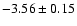 $-3.56 \pm 0.15$