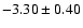 $-3.30 \pm 0.40$