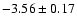 $-3.56 \pm 0.17$