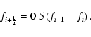 \begin{displaymath}%
f_{i+\frac 12}=0.5\left(f_{i-1}+f_i\right).
\end{displaymath}