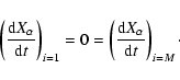 \begin{displaymath}%
\left( \frac{{\rm d}X_\alpha }{{\rm d}t}\right)
_{i=1}=0=\left( \frac{{\rm d}X_\alpha }{{\rm d}t}\right) _{i=M}\cdot
\end{displaymath}