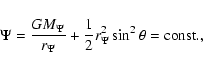 \begin{displaymath}%
\Psi =\frac{GM_\Psi }{r_\Psi }+\frac 12r_\Psi ^2\sin
^2\theta = {\rm const.},
\end{displaymath}