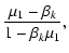 $\displaystyle \frac{\mu_{1} - \beta_{k}}{1 - \beta_{k} \mu_{1}},$