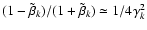 $(1-\tilde\beta_k)/(1+\tilde\beta_k) \simeq 1/4\gamma_{k}^2$