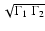 $\sqrt{\Gamma_{1}~\Gamma_{2}}$