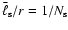 $\bar \ell_{\rm s} / r = 1 / N_{\rm s}$