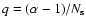 $q= (\alpha -1)/N_{\rm s}$