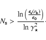 \begin{displaymath}N_{\rm s} > \frac{\ln \left( \epsilon_{\rm s}(r_{\rm b})\over \epsilon_0\right) }{\ln \gamma_{\star}^2} \cdot
\end{displaymath}