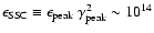 $\epsilon_{\rm SSC} \equiv \epsilon_{\rm peak}~\gamma^{2}_{\rm peak}\sim 10^{14}$