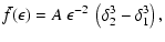 $\displaystyle \bar{f}(\epsilon)=A~ \epsilon^{-2}~\left(\delta_{2}^{3}-\delta_{1}^{3}\right),$