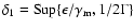 $\delta_{1}=\rm {Sup}\{\epsilon/\gamma_{m},1/2\Gamma\}$