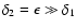$\delta_{2}=\epsilon \gg \delta_{1}$
