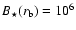 $B_{\star }(r_{\rm b})=10^{6}$