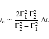 \begin{eqnarray*}t_{\rm c}\simeq \frac{2\Gamma_{1}^{2}~\Gamma_{2}^{2}}{\Gamma_{2}^{2}-\Gamma_{1}^{2}}~ \Delta t . \end{eqnarray*}